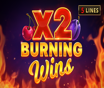 Burning Wins x2